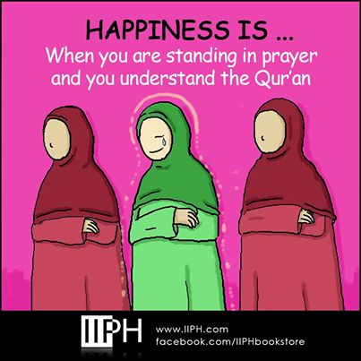 Happiness is... When you are standing in prayer and you understand the Qur'an